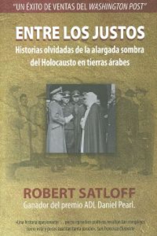 Carte Entre los justos : historias olvidadas de la alargada sombra del holocausto en tierras árabes Robert Satloff