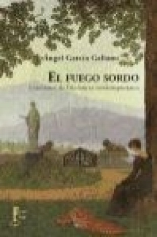 Carte El fuego sordo : lecciones de literatura contemporánea Ángel García Galiano
