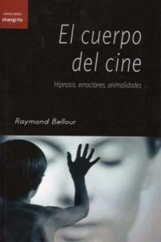 Carte El cuerpo del cine : hipnosis, emociones, animalidades Raymond Bellour