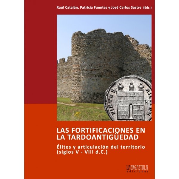 Kniha Las fortificaciones en la tardoantigüedad : élites y articulación del territorio, siglos V-VIII dC. Raúl Catalán Ramos