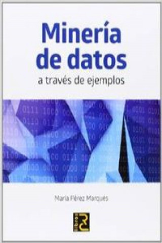 Kniha Minería de datos a través de ejemplos María Pérez Marques