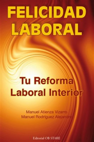 Kniha Felicidad laboral : tu reforma laboral interior Manuel Atienza Vizarro