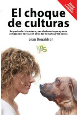 Könyv El choque de culturas : un punto de vista nuevo y revolucionario que ayuda a comprender la relación entre los humanos y los perros Jean Donaldson