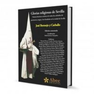 Knjiga Glorias religiosas de Sevilla : noticia histórica-artística de todas las cofradías de penitencia, sangre y luz fundadas en la ciudad de sevilla José Bermejo y Carballo