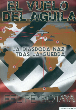 Kniha El vuelo del águila: La diáspora nazi tras la guerra FELIPE BOTAYA