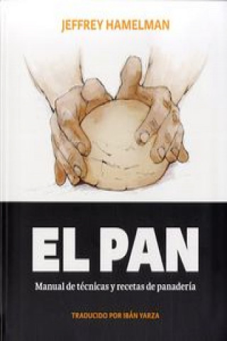 Könyv El pan : manual de técnicas y recetas de panadería Jeffrey Hamelman