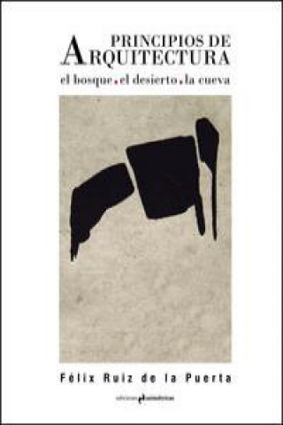 Kniha Principios de arquitectura : el bosque, el desierto, la cueva Félix Ruiz de la Puerta