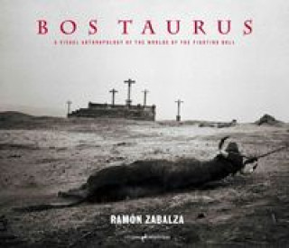 Kniha Bos taurus : a visual anthropology of the worlds of the fighting bull Ramón Zabalza Ramos