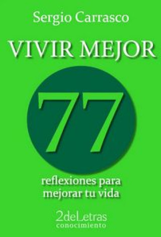 Carte Vivir mejor : 77 reflexiones para mejorar tu vida Sergio Carrasco Méndez
