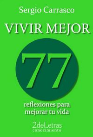 Könyv Vivir mejor : 77 reflexiones para mejorar tu vida Sergio Carrasco Méndez