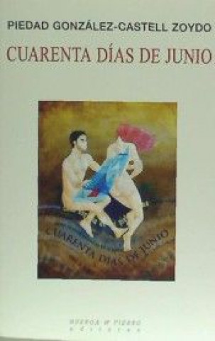 Livro Cuarenta días de junio Piedad González-Castell Zoydo