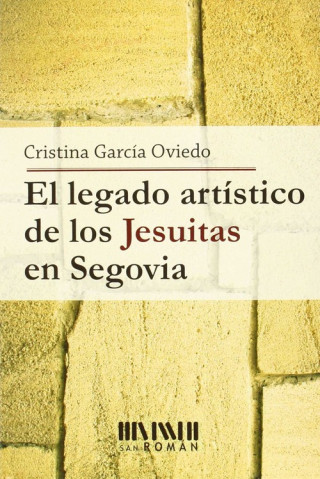 Kniha El legado artístico de los jesuitas en Segovia Cristina García Oviedo