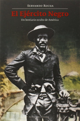 Könyv El Ejército Negro. Un bestiario oculto de América SERVANDO ROCHA