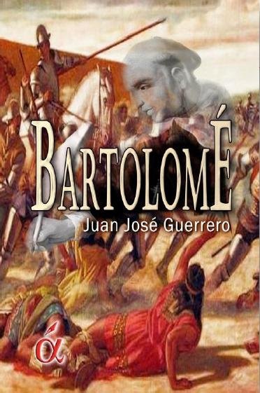 Carte Bartolomé de las Casas : la novela del protector de los indios Juan José Guerrero Pérez