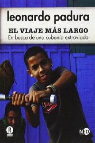 Kniha El viaje más largo: en busca de una cubanía extraviada LEONARDO PADURA