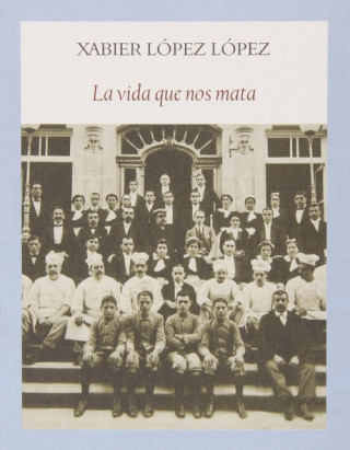 Buch La vida que nos mata XABIER LOPEZ LOPEZ