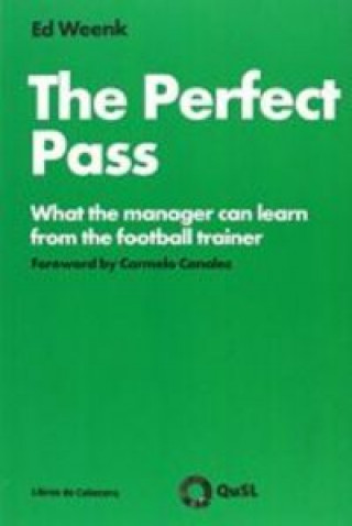 Kniha The perfect pass : what the manager can learn from the football trainer Ed Weenk