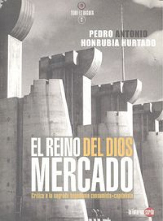 Kniha El reino del dios mercado : crítica a la sagrada hegemonía consumista-capitalista Pedro Antonio Honrubia Hurtado