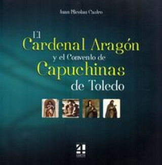 Książka El cardenal Aragón y el convento de las capuchinas de Toledo Juan Nicolau Castro