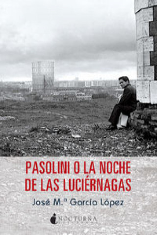 Book Pasolini o La noche de las luciérnagas JOSE MARIA GARCIA LOPEZ