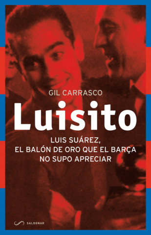 Libro Luisito: El Balón de Oro que el Barça no supo apreciar GIL CARRASCO