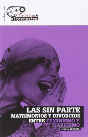 Kniha Las sin parte : matrimonios y divorcios entre feminismo y marxismo CINZIA ARRUZZA