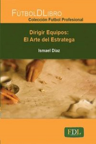 Kniha Dirigir equipos : el arte del estratega Ismael Jesús Díaz Galán