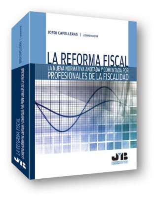 Kniha La reforma fiscal: La nueva normativa anotada y comentada por profesionales de la fiscalidad JORDI CAPELLERAS