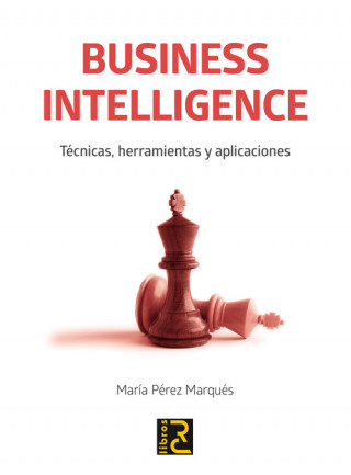 Könyv Business intelligence : técnicas, herramientas y aplicaciones María Pérez Marques