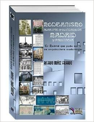 Carte Modernismo ausente y olvidado de Madrid y provincia: el Madrid que pudo ser y su arquitectura modernista 