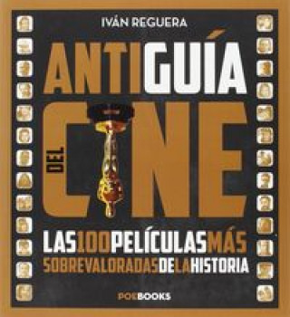 Книга Antiguía del cine : las películas más sobrevaloradas de la historia IVAN REGUERA