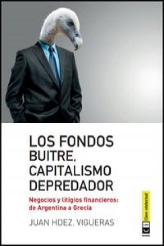 Książka Fondos buitre, capitalismo depredador: Negocios y litigios financieros: de Argentina a Grecia 