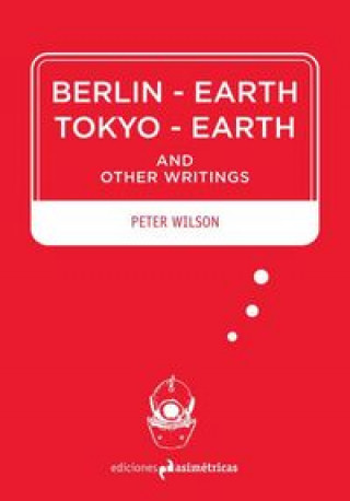 Könyv Berlin-Earth Tokyo-Earth : and other writings 
