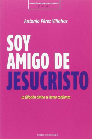 Könyv Soy amigo de Jesucristo: la fijación divina se llama confianza ANTONIO PEREZ VILLAHOZ