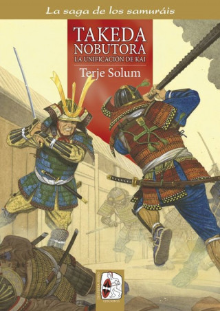 Kniha Takeda Nobutora. La unificación de Kai, los Takeda de Kai 2, 1494-1574 TERJE SOLUM