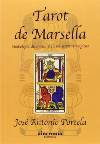 Carte Tarot de Marsella: Simbología dinámica y claves secretas mágicas JOSE ANTONIO PORTELA