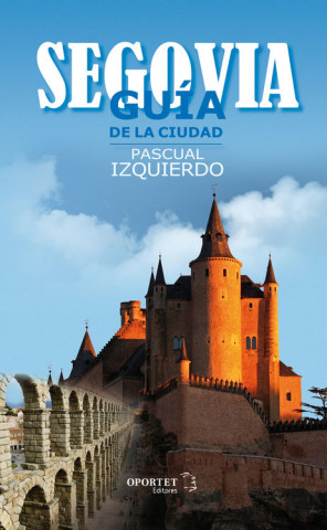 Knjiga SEGOVIA. GUÍA DE LA CIUDAD PASCUAL IZQUIERDO