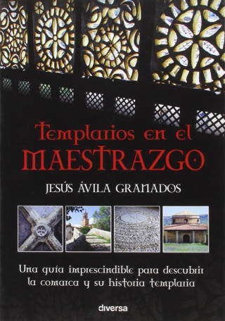 Książka Templarios en el Maestrazgo: Una guía imprescindible para conocer la historia templaria de la comarca del Maestrazgo y descubrir sus pueblos JESUS AVILA GRANADOS