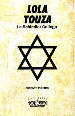 Book Lola Touza: La Schindler Gallega VICENTE PIÑEIRO