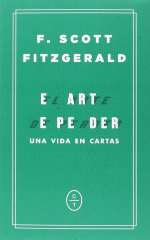 Книга EL ARTE DE PERDER. Una vida en cartas SCOTT F. FITZGERALD
