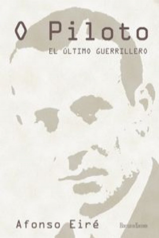 Kniha O piloto : el último guerrillero Afonso Eiré López