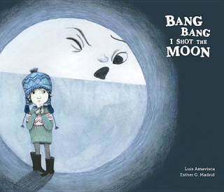 Könyv Bang Bang I Hurt the Moon Luis Amavisca