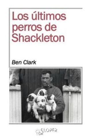 Kniha LOS ÚLTIMOS PERROS DE SHACKLETON BEN CLARK
