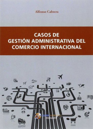 Könyv Casos de gestión administrativa del comercio internacional ALFONSO CABRERA CANOVAS