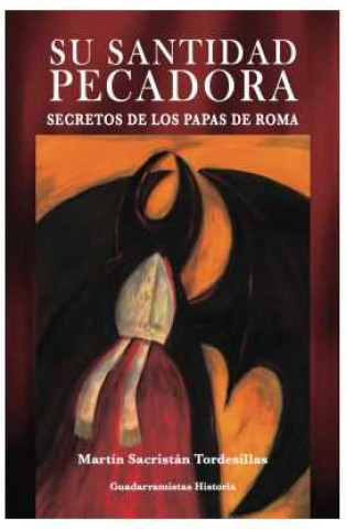 Kniha Su Santidad Pecadora: secretos de los papas de Roma MARTIN SACRISTAN TORDESILLAS