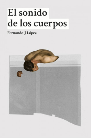 Kniha EL SONIDO DE LOS CUERPOS FERNANDO J. LOPEZ