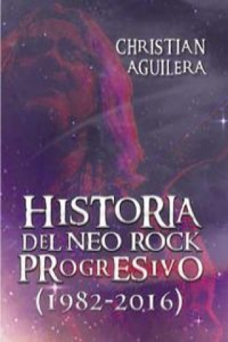 Kniha Historia del Neo rock progresivo (1982-2016) CHRISTIAN AGUILERA