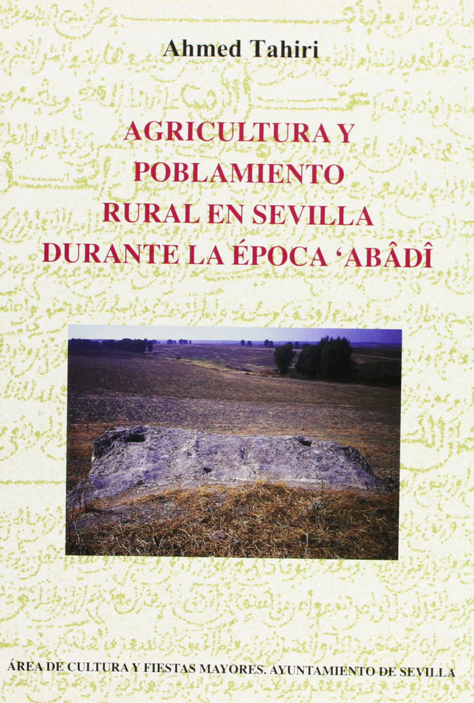 Książka Agricultura y poblamiento rural en Sevilla durante la época Abâdî Ahmed Tahiri