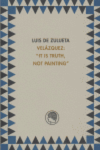 Knjiga Velázquez : it is truth, not painting Luis de Zulueta