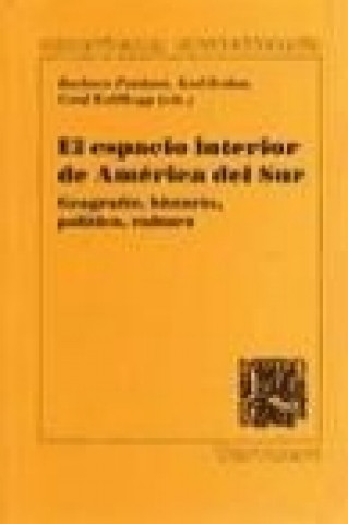 Kniha El espacio interior de América del Sur : geografía, historia, política, cultura 
